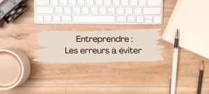 Lire la suite à propos de l’article Entreprendre : les pièges à éviter