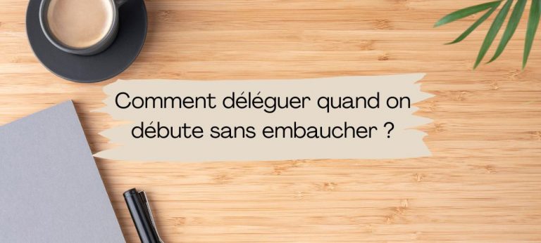 Lire la suite à propos de l’article Comment déléguer quand on débute sans embaucher ?