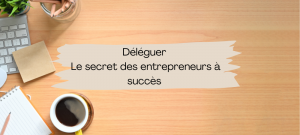 Lire la suite à propos de l’article Déléguer : Le secret des entrepreneures à succès