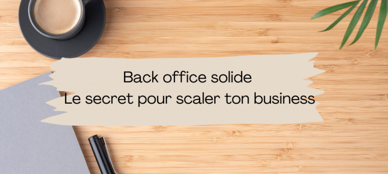 Lire la suite à propos de l’article Scaler ton business démarre par un back office solide
