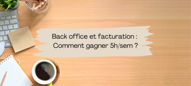 Lire la suite à propos de l’article Back office et facturation : comment gagner 5h/sem